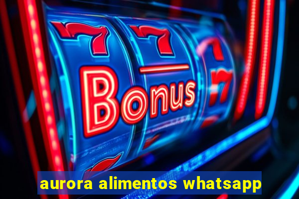 aurora alimentos whatsapp